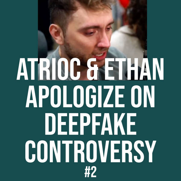 Atrioc & Ethan Apologize on Deepfake Controversy #2