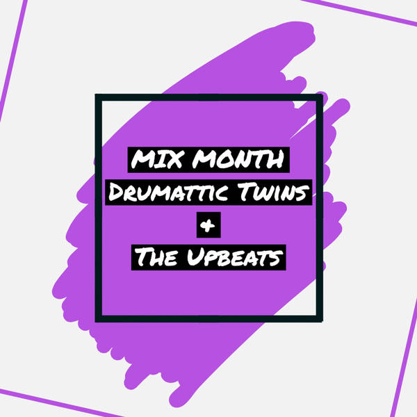 13:04 - Mix Month (Classic guest mixes from Drumattic Twins & The Upbeats)