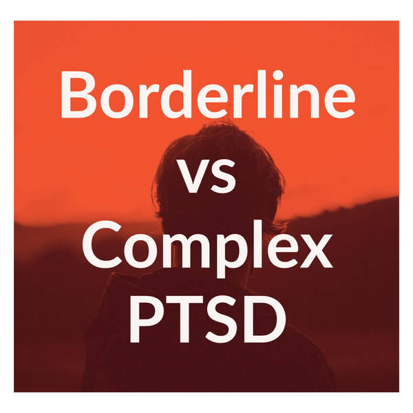 Borderline vs Complex PTSD (2017 Rerun)