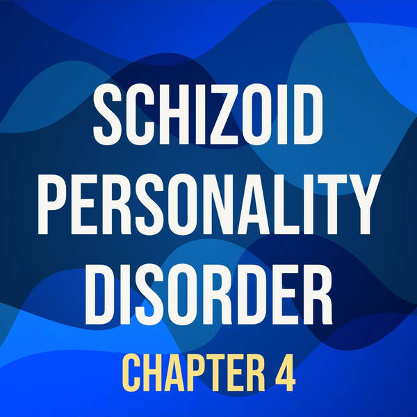 Schizoid Personality Disorder (Deep Dive) (Chapter 4)