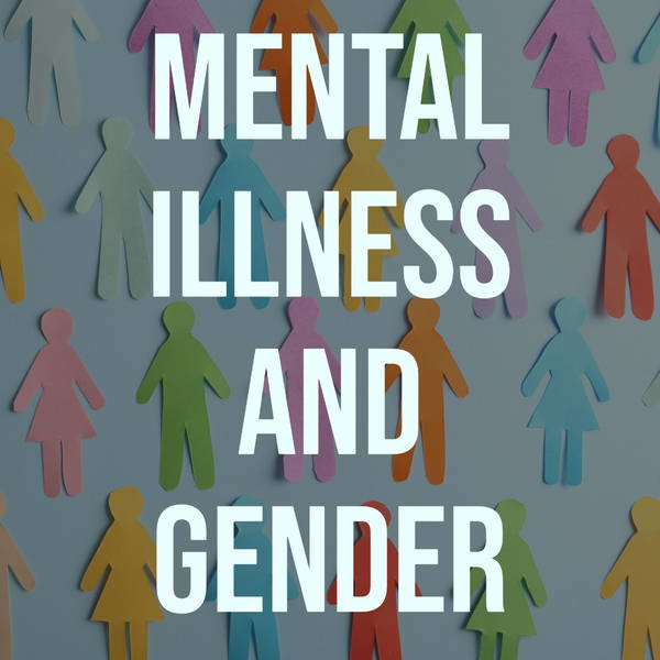 Mental Illness and Gender (2017 Rerun)