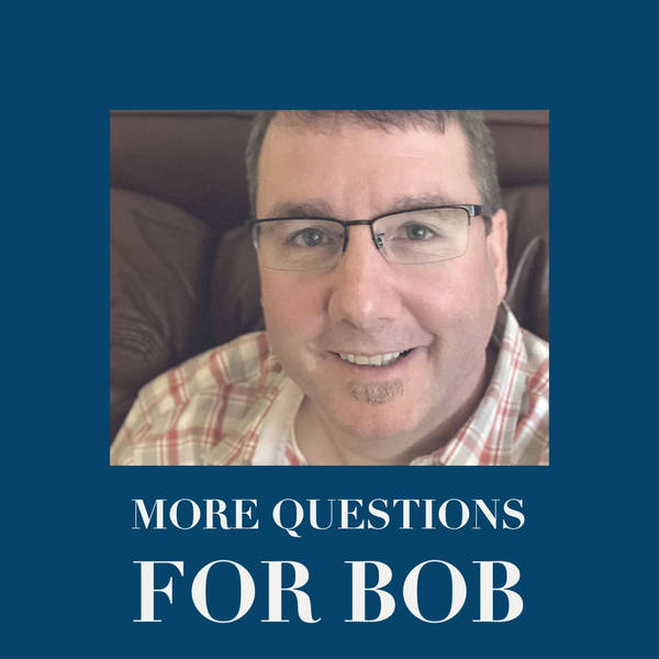 More Questions for Bob