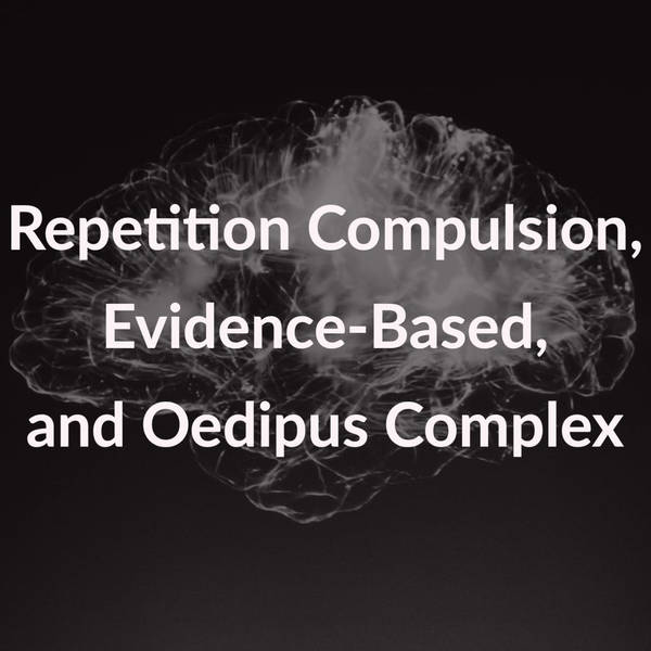 Repetition Compulsion, Evidence-Based, and Oedipus Complex