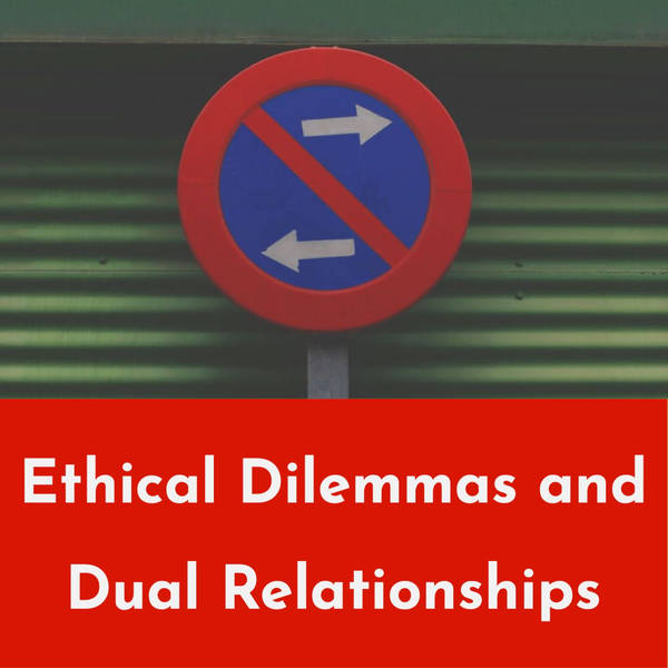 Ethical Dilemmas and Dual Relationships (rerun)