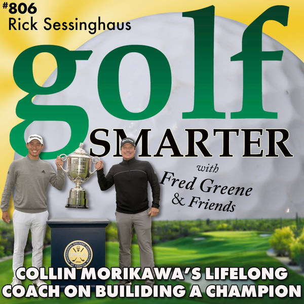 2x Major Winner Collin Morikawa’s Lifelong Golf Coach, Rick Sessinghaus on Growing a Champion