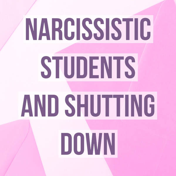 Narcissistic Students and Shutting Down