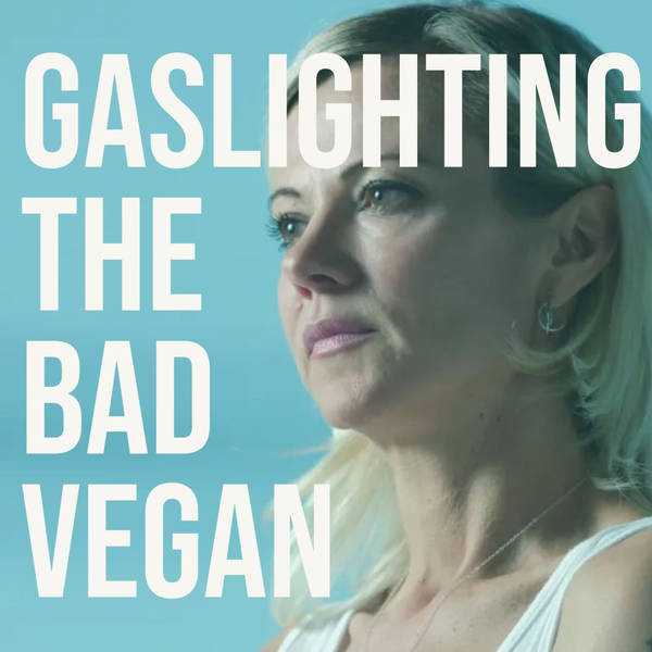 Gaslighting the Bad Vegan