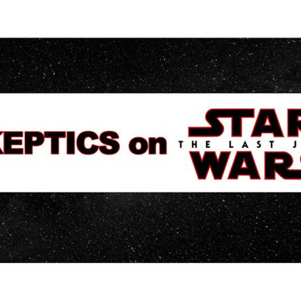 Skeptics on Star Wars: The Last Jedi