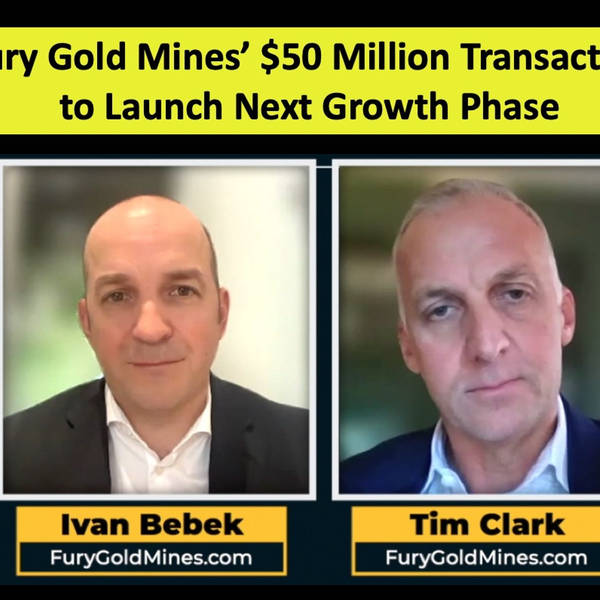 Fury Gold Mines' $50 Million Transaction to Launch Next Growth Phase