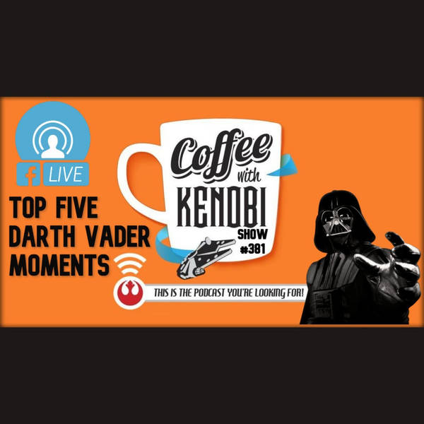 CWK Show #381 LIVE: Top Five Darth Vader Moments