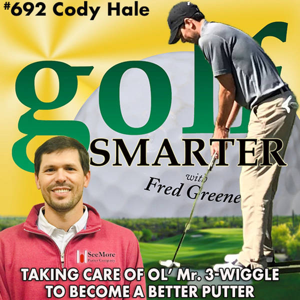 Taking Care of Ol' Mr. 3-Wiggle to Become a Better Putter with Cody Hale of Seemore Putters