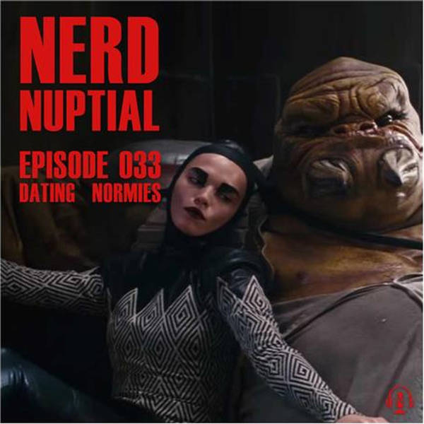 Episode 033 - Dating Normies