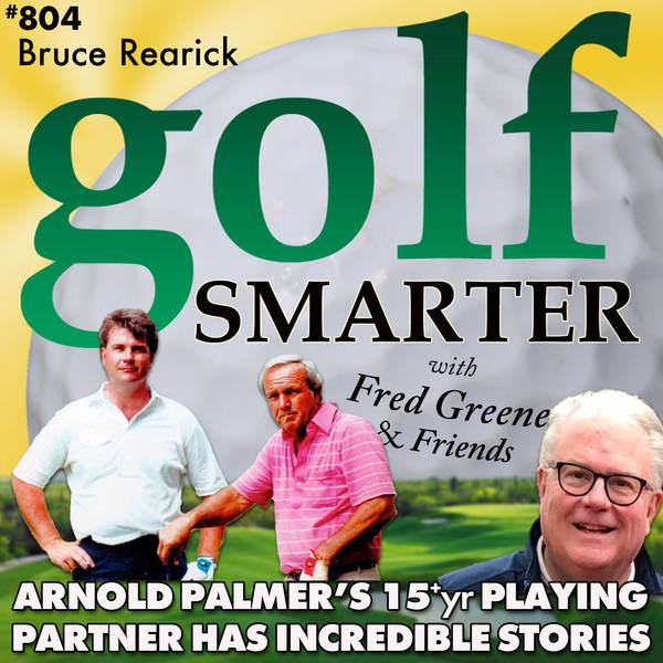 Arnold Palmer’s 15+yr Playing Partner, Bruce Rearick, Shares Incredible Stories