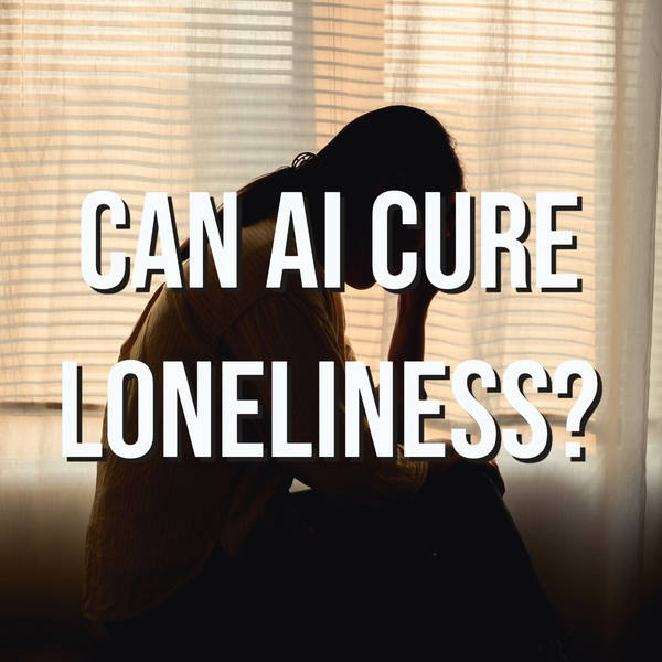 Can AI Cure Loneliness?