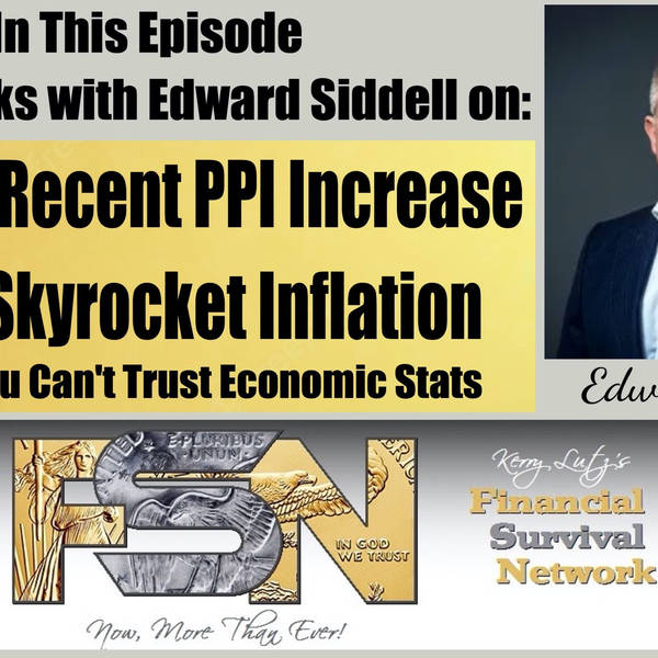 How The Recent PPI Increase Could Skyrocket Inflation And Why You Can't Trust Economic Stats -- Ed Siddell #6026