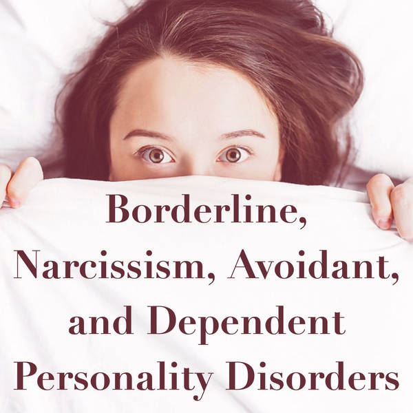 Borderline, Narcissism, Avoidant, and Dependent Personality Disorders (2020 Rerun)