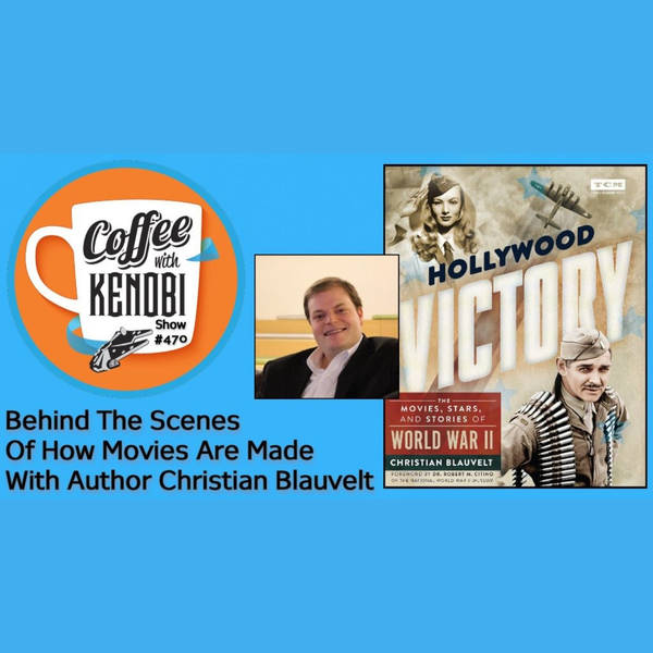 CWK Show #470: Behind The Scenes of How Movies Are Made, featuring Christian Blauvelt
