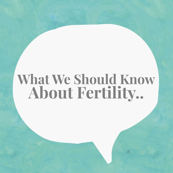 What We need To Know About Fertility - With Dr.Larisa Corda