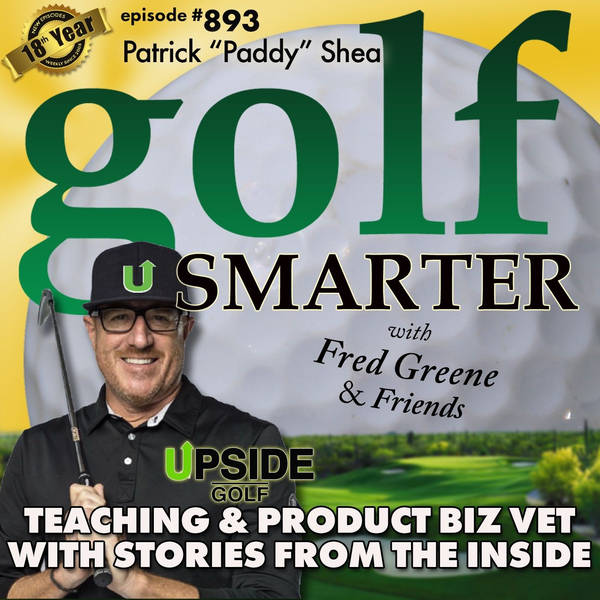 A 30yr Golf Teaching & Biz Vet Shares Stories from the Inside featuring Paddy Shea | #893