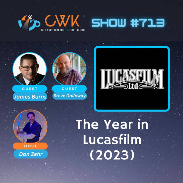 CWK Show #714: The Year in Lucasfilm (2023)