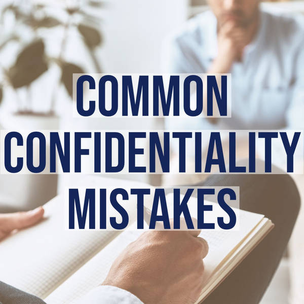 Common Confidentiality Mistakes (2017 Rerun)