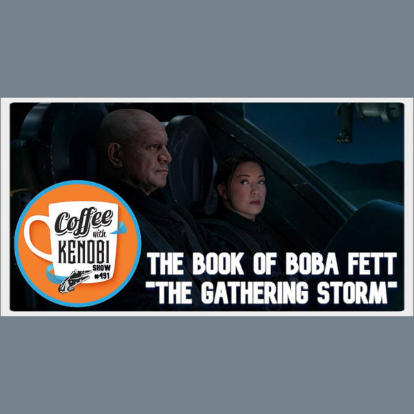 CWK Show #490: The Book of Boba Fett-"The Gathering Storm"
