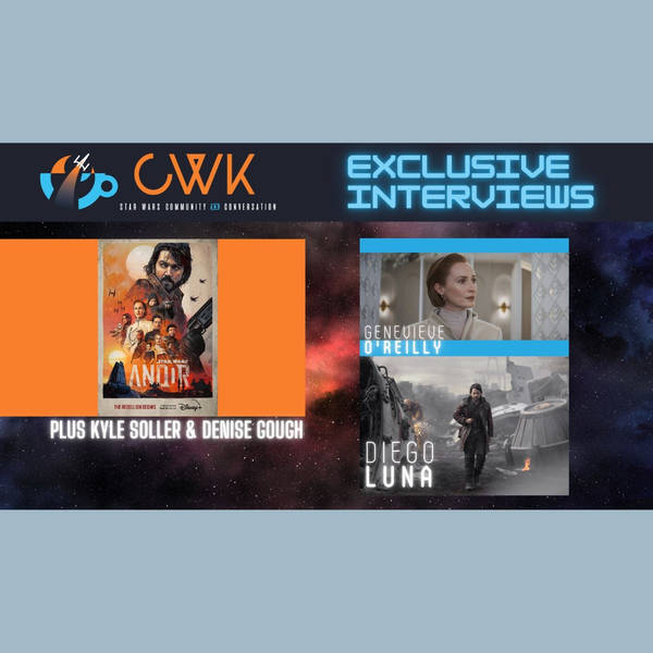 CWK Show #557: Andor Roundtable Interviews, featuring Diego Luna, Genevieve O’Reilly, Kyle Soller, & Denise Gough