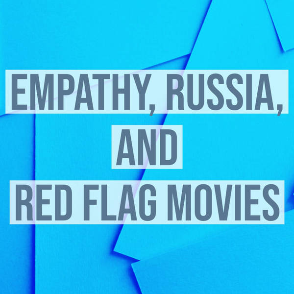 Empathy, Russia, and Red Flag Movies