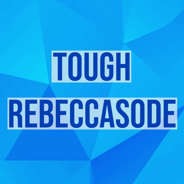 Tough Rebeccasode