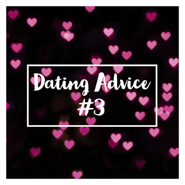 Dating Advice #3 (2020 Rerun)