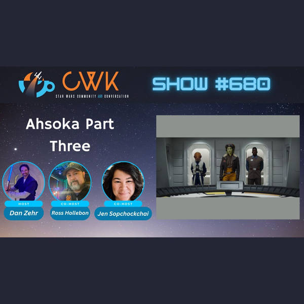 CWK Show #680: Ahsoka- "Time To Fly"