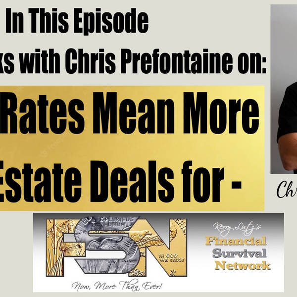 Higher Rates Mean More Real Estate Deals for Chris Prefontaine  #5935