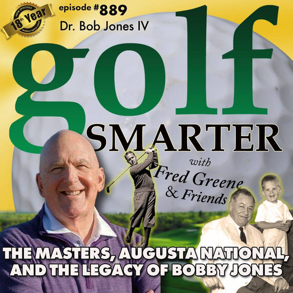 The Masters, Augusta National,  and the Legacy of Legendary Bobby Jones with his Grandson, Dr. Bob Jones IV | #889