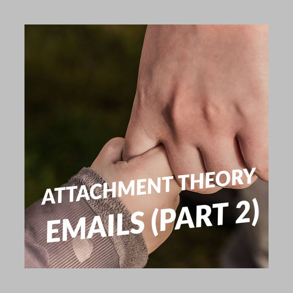 Attachment Theory Emails (Part 2)