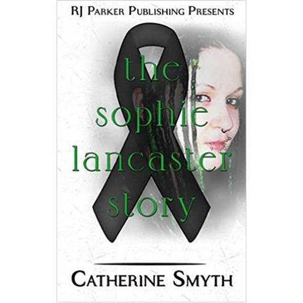 THE SOPHIE LANCASTER STORY-Catherine Smyth