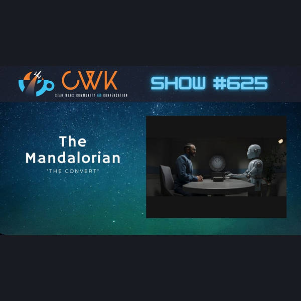CWK Show #625: The Mandalorian- "The Convert"