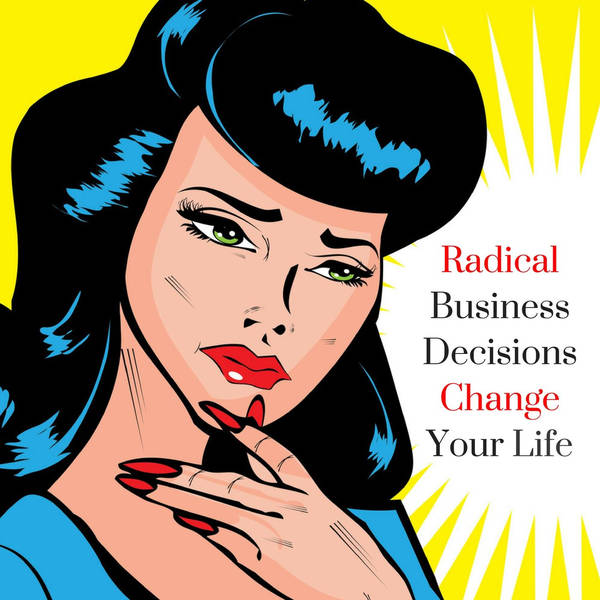 How to Make Radical Business Decisions