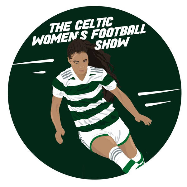The Celtic Women’s Football Show – Scottish Cup Final Preview