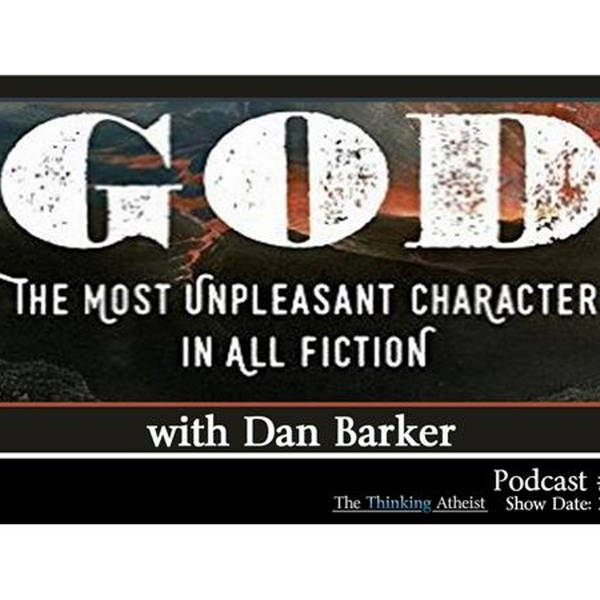 God: The Most Unpleasant Character in All Fiction (with Dan Barker)
