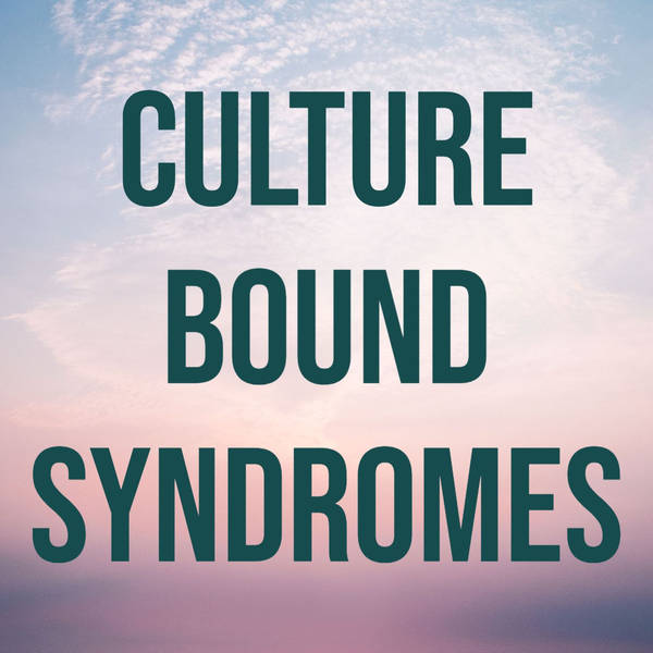 Culture Bound Syndromes (2017 Rerun)