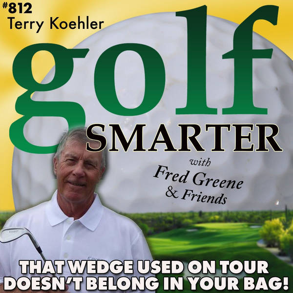 If You’ve Seen a Wedge Used on Tour - It Doesn’t Belong In Your Bag! with Terry Koehler