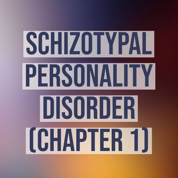 Schizotypal Personality Disorder (Deep Dive) - Chapter 1