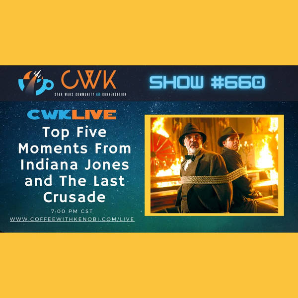 CWK Show #660 LIVE: Top 5 Moments from Indiana Jones and The Last Crusade