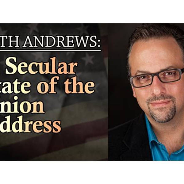 Seth Andrews: A Secular State of the Union Address