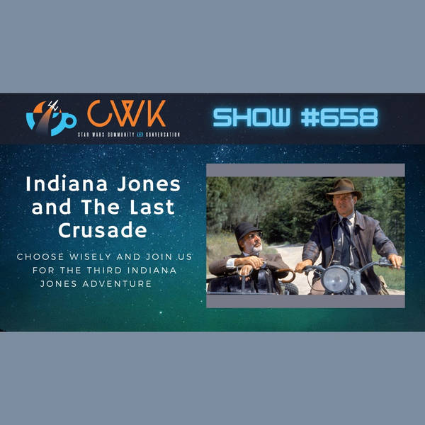 CWK Show #658: Indiana Jones and The Last Crusade