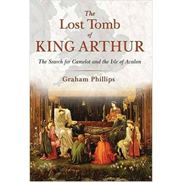 Graham Phillips: The Lost Tomb of King Arthur