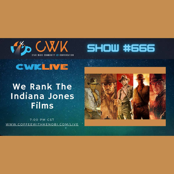 CWK Show #666 LIVE: Ranking The Indiana Jones Films