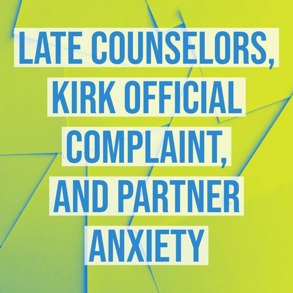 Late Counselors, Kirk Official Complaint, and Partner Anxiety