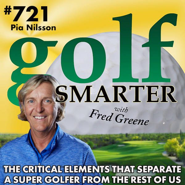 The Critical Elements that Separate a Super Golfer from the Rest of Us featuring Pia Nilsson