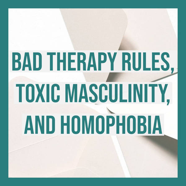 Bad Therapy Rules, Toxic Masculinity, and Homophobia
